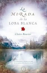 Mirada De La Loba Blanca / Claire Bouvier