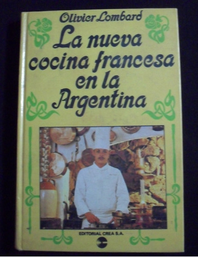 La Nueva Cocina Francesa En La Argentina Olivier Lombard