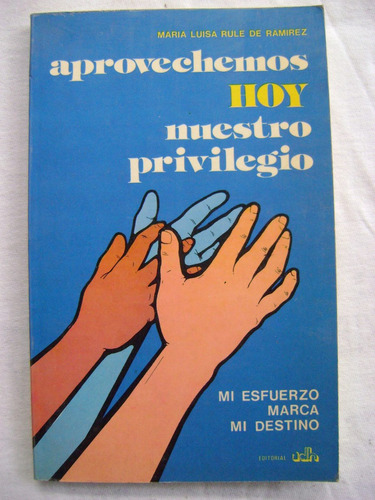 Aprovechemos Hoy Nuestro Privilegio - María Luisa Rule De R.