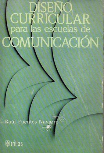 Fuentes Navarro - Diseño Curricular Escuelas De Comunicacion