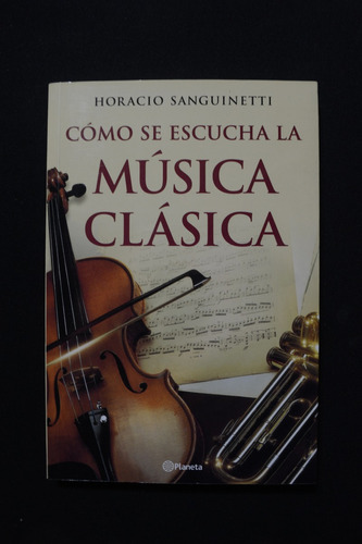 Como Se Escucha La Musica Clasica Horacio Sanguinetti