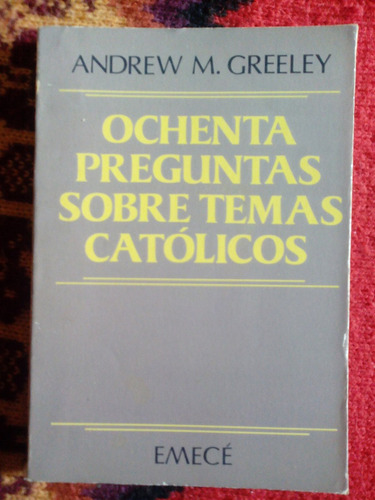 Ochenta Preguntas Sobre Temas Catolicos  Andrew Greeley C51