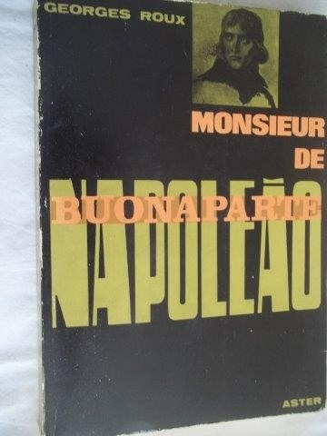 Livro - Georges Roux - Monsieur De Buona Parte - Napoleão