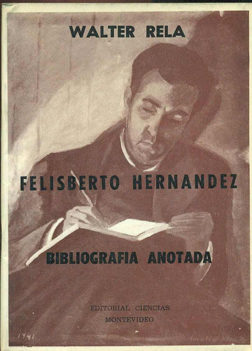 Felisberto Hernández. Bibliografía Anotada - Rela, Walter
