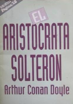 El Aristócrata Solterón - Arthur Conan Doyle - Relato - 1999