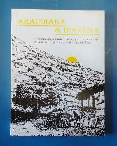 Livro: Araçoiaba & Ipanema Fábrica De Ferro Sorocaba Salazar
