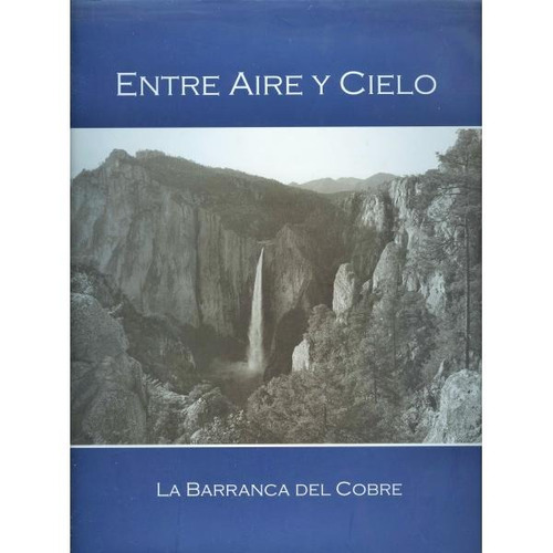 Entre Aire Y Cielo . La Barranca Del Cobre (contemporáneos) 