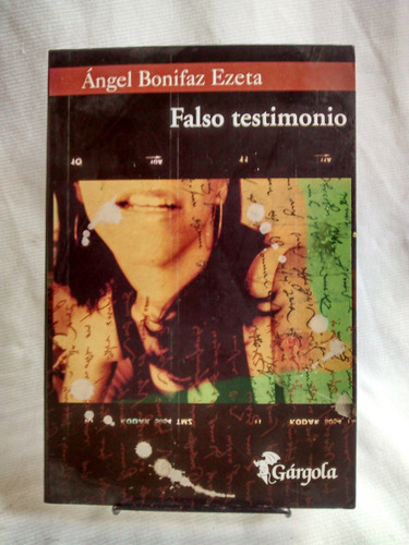 Falso Testimonio. Angel Bonifaz Ezeta - Ediciones Gárgola