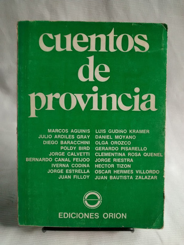 Imagen 1 de 4 de Cuentos De Provincia. Moyano, Aguinis, Orozco Y Otros. Orion