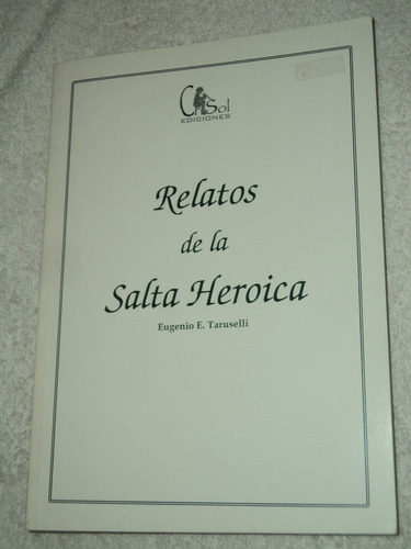 Relatos De La Salta Heroica - Eugenio Taruselli