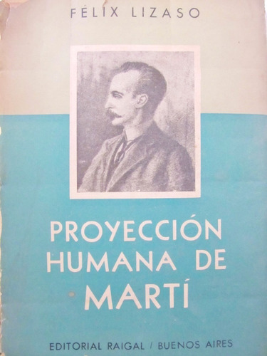 Proyeccion Humana De Marti - Felix Lizaso - Ed. Raigal