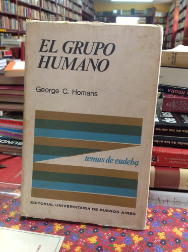 El Grupo Humano - Homans - Eudeba - Sociologia .