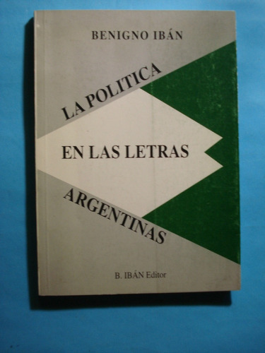 La Polìtica En Las Letras Argentinas - Benigno Ibàn