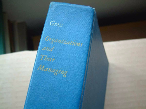 Organizations And Their Managing, Bertram M. Gross