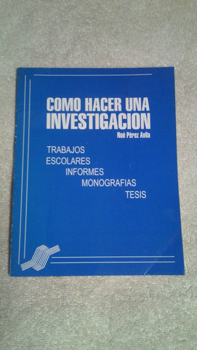 Libro Cómo Hacer Una Investigación, Noé Pérez Ávila.