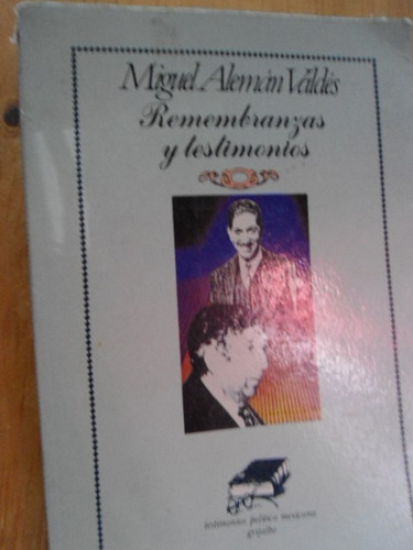 Remembranzas Y Testimonios Miguel Alemán Valdés