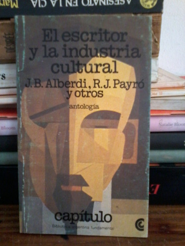 El Escritor Y La Industria Cultural  Alberdi, Payro Y Otros