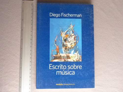 Diego Fischerman, Escrito Sobre Música , Paidos, Argentina