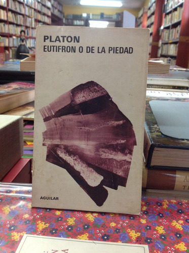 Platón. Eutifron O De La Piedad. Editorial Aguilar.