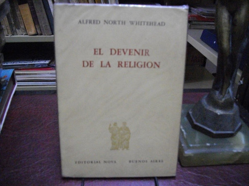 El Devenir De La Religión  - A. North Whitehead - Edit. Nova
