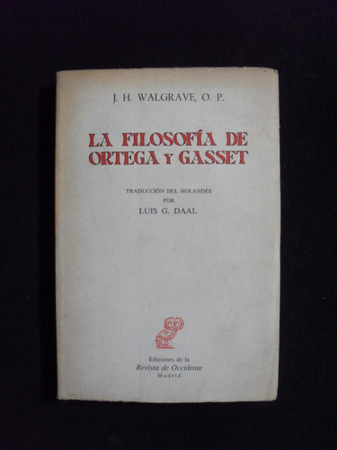 La Filosofia De Ortega Y Gasset J H Walgrave O P