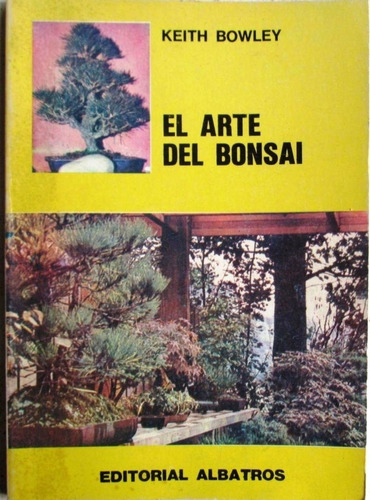 El Arte Del Bonsai - Keith Bowley - Botánica - Albatros 1982