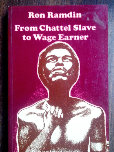 Chattel Slave To Wage Earner. Trade Unionism Trinidad Tobago