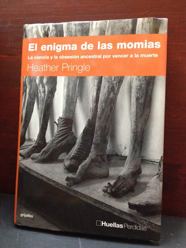 El Enigma De Las Momias - Heather Pringle - Grijalbo -  2002