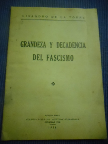 Grandeza Y Decadencia Del Fascismo Lisandro De La Torre