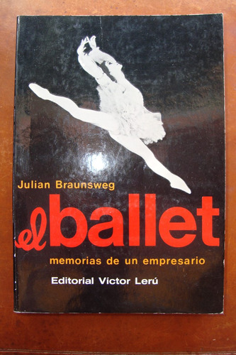 El Ballet Memorias De Un Empresario Julian Braunsweg
