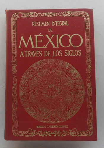 Resumen Integral De México A Través De Los Siglos.
