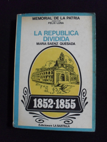 La Republica Dividida Maria Saenz Quesada 1852 1855