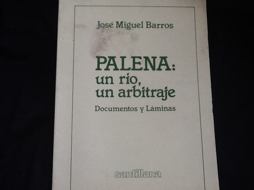 Palena Un Río Arbitraje José Miguel Barros Documentos Mapas