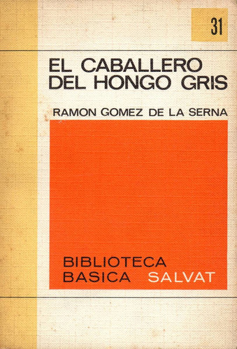 El Caballero Del Hongo Gris          Ramon Gomez De La Serna