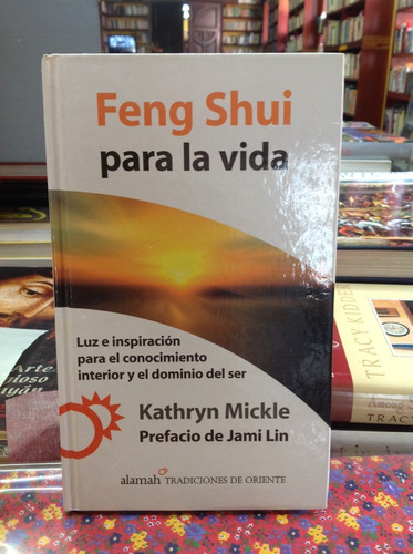 Feng Shui Para La Vida. Kathryn Mickle. Alamah Ediciones.