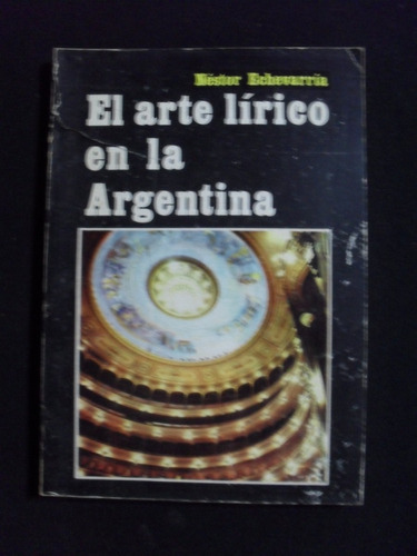 El Arte Lirico En La Argentina Nestor Echeverria