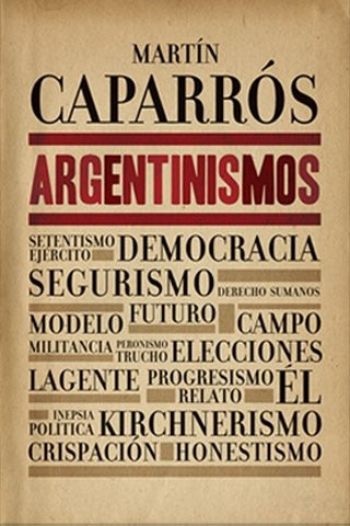 Argentinismos / Martín Caparrós (impecable)