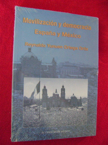 Movilización Y Democracia. España Y México - Reynaldo Yunuen