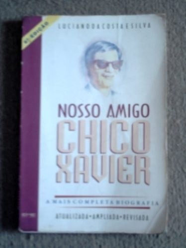 Nosso Amigo Chico Xavier Luciano Da Costa E Silva 