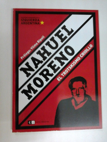* Nahuel Moreno, El Trotskismo Criollo