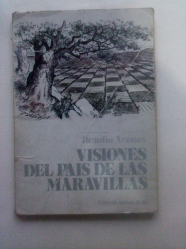 Visiones Del Pais De Las Maravillas   -   Braulio Arenas