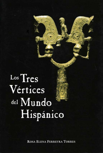 Los Tres Vértices Del Mundo Hispánico . Ferreyra Torres