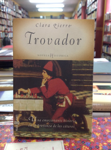 Trovador. Clara Pierre. Novela Histórica.