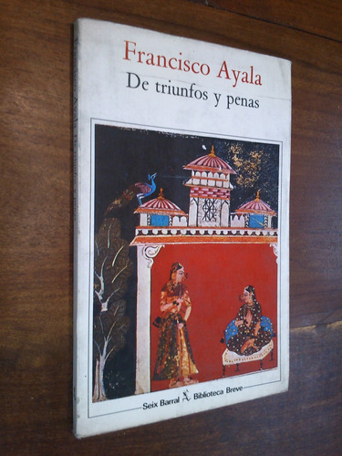 De Triunfos Y Penas. Francisco Ayala (relatos)