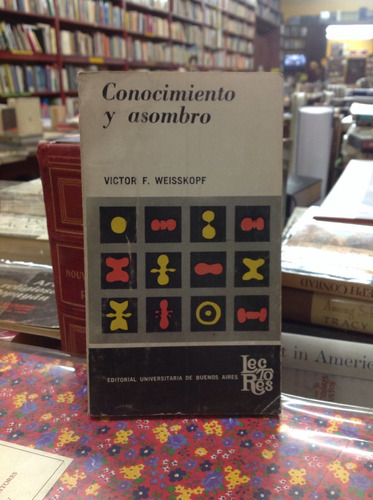 Conocimiento Y Asombro. Víctor F. Weisskopf.