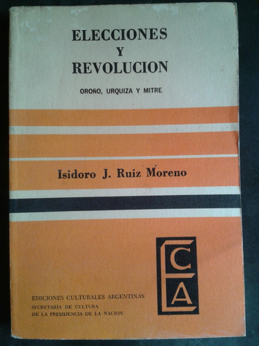 Ruiz Moreno Elecciones Y Revolución Oroño Urquiza Mitre