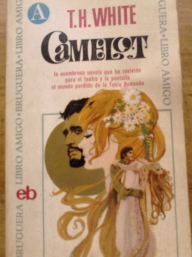 Camelot  T H White - Rey Arturo  Gran Novela