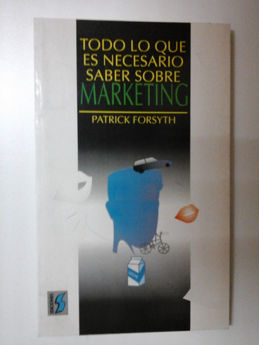 Todo Lo Que Es Necesario Saber Sobre Marketing - P.forsyth