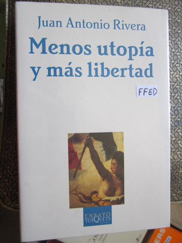 Menos Utopia Y Mas Libertad(juan Antonio Rivera)(feb15)