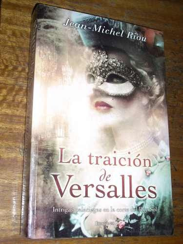 La Traición De Versalles Jean Michel Riou Ediciones B